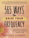 365 Ways to Raise Your Frequency Simple Tools to Increase Your Spiritual Energy for Balance, Purpose, and Joy by Melissa Alvarez eBook